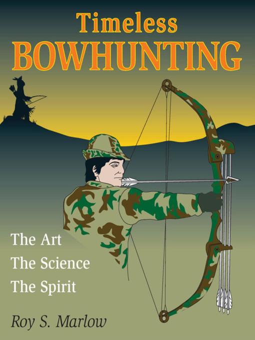 Title details for Timeless Bowhunting by Roy S. Marlow - Available